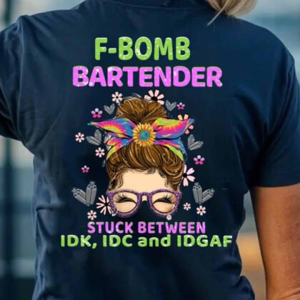 F-Bomb Bartender Attitude - IDK IDC IDGAF