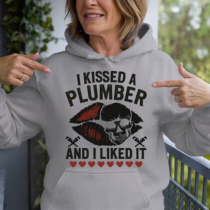 I Kissed A Plumber And Liked It - Plumber Funny Skull